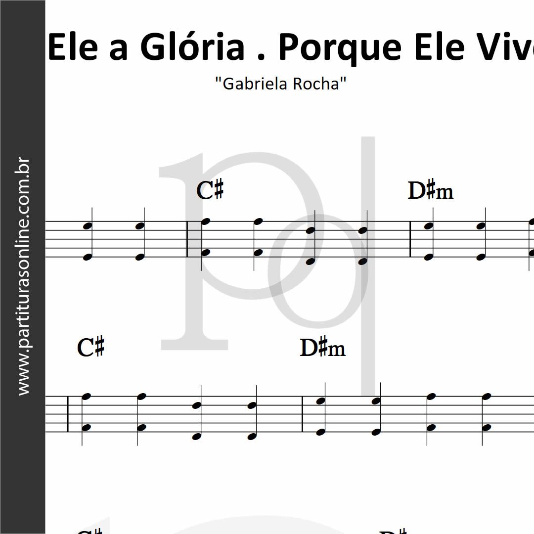 A Ele a Glória . Porque Ele Vive • Gabriela Rocha