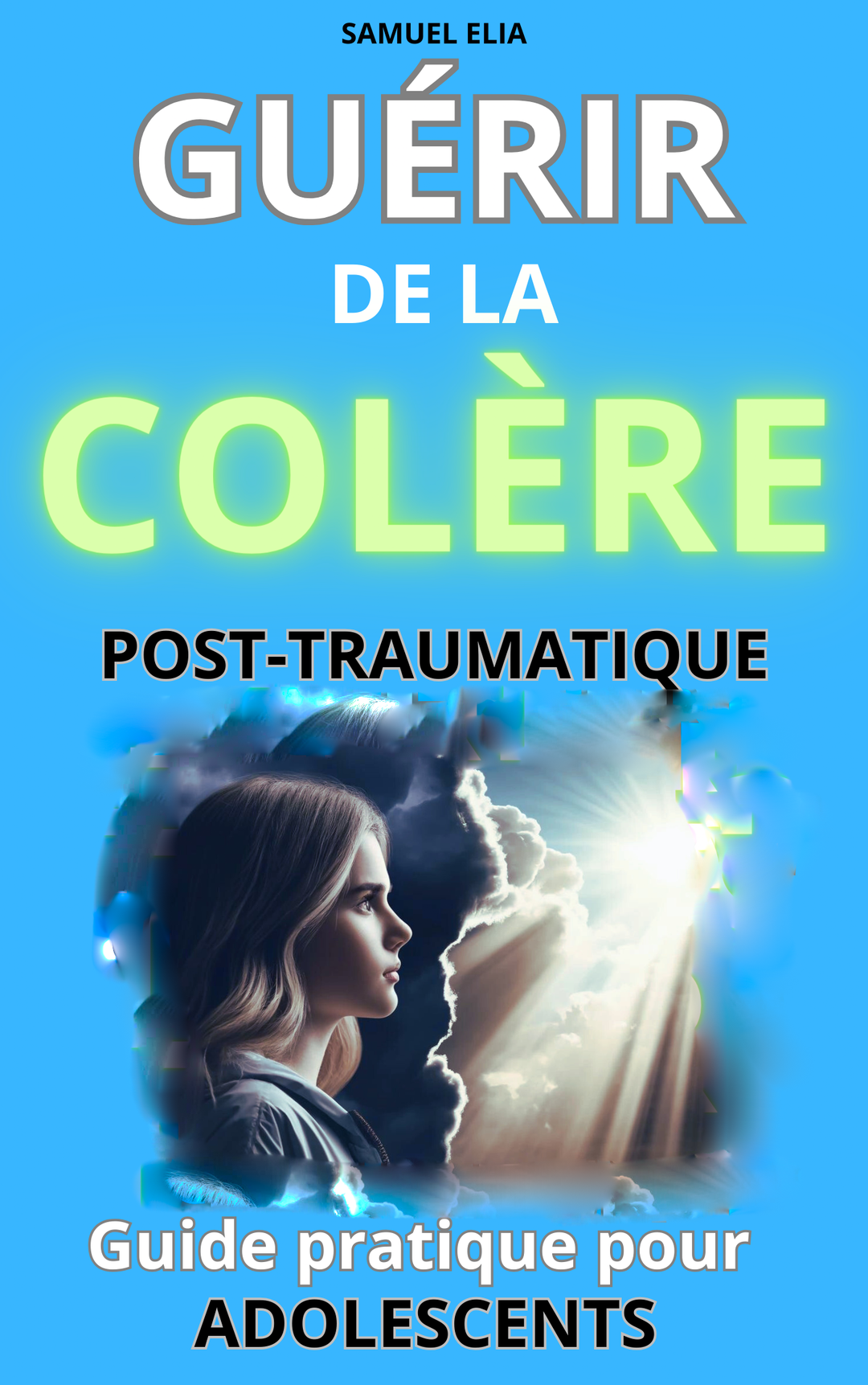 Guérir de la colère post-traumatique/Guide pour adolescents 