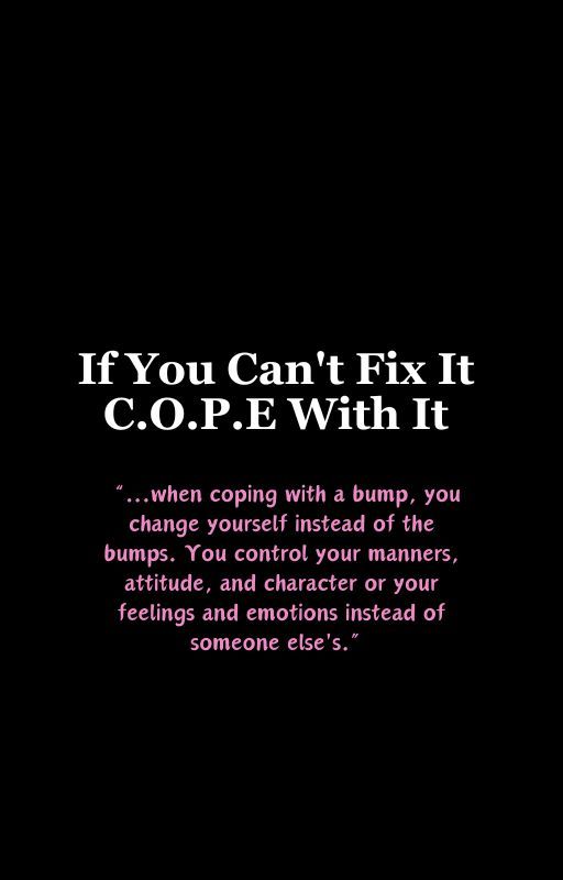 If You Can't Fix It C.O.P.E With It 