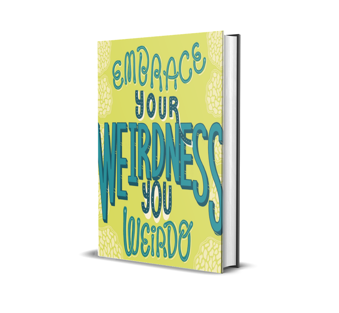 Embrace Your Weirdness