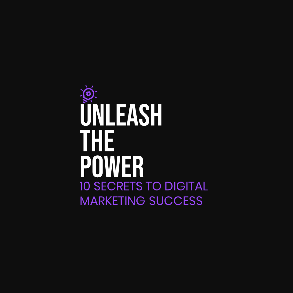 UNLEASH THE POWER: 10 SECRETS TO DIGITAL MARKETING