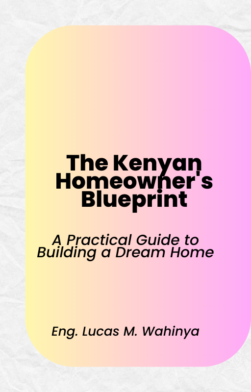 The Kenyan Homeowner's Blueprint:  A Practical Guide to Building a Dream Home