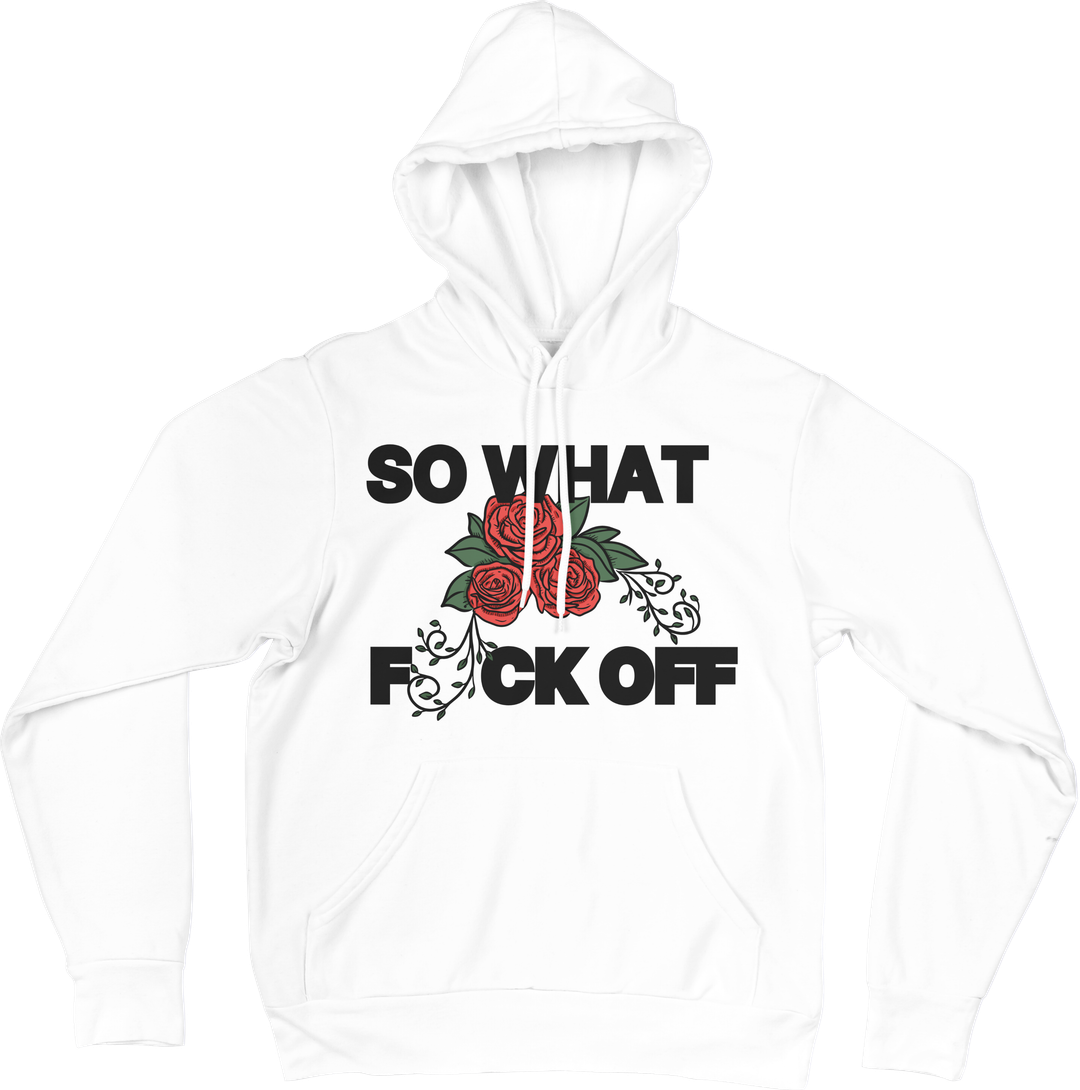 SO WHAT? FUCK OFF - SIXK HOODIE