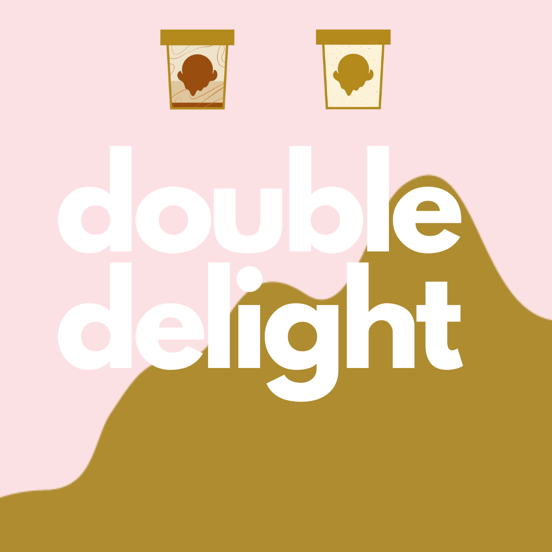 DOUBLE DELIGHT (any 2)