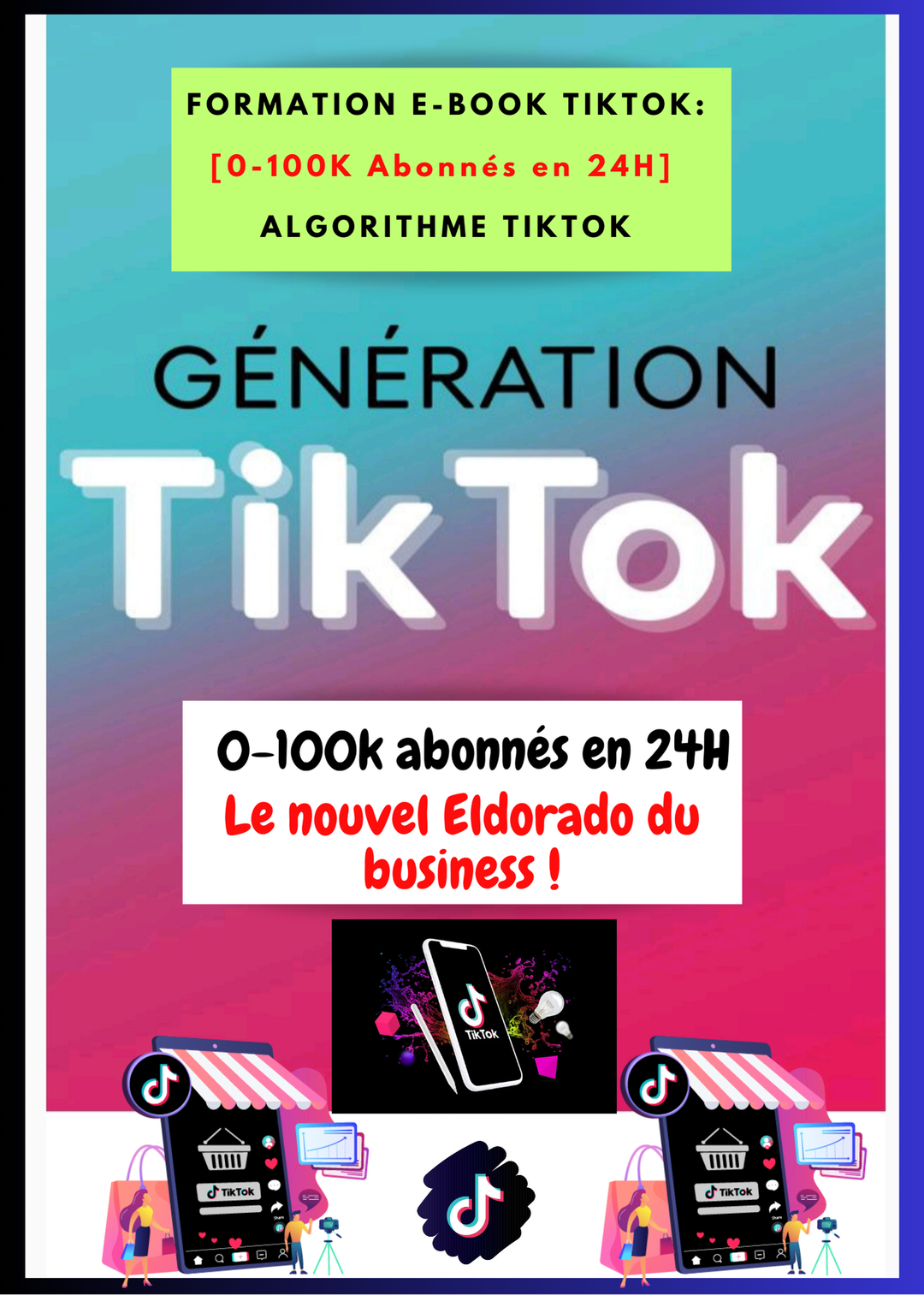 TikTok business: De 0 à 100K abonnés en 24H ! Découvrez le nouvel Eldorado TikTok avec notre e-book !