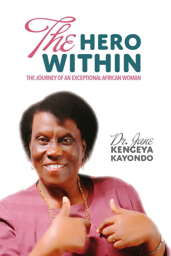 The Hero Within The Journey of an Exceptional African Woman Author: Jane Kengeya Kayondo