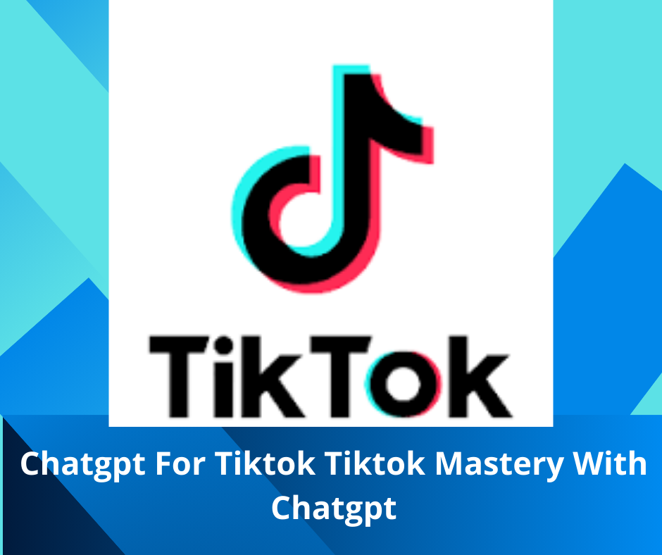 Chatgpt For Tiktok Tiktok Mastery With Chatgpt