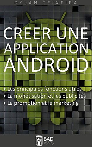 Créer une application Android: Les fonctions principales et inédites, la monétisation, la promotion et le marketing.