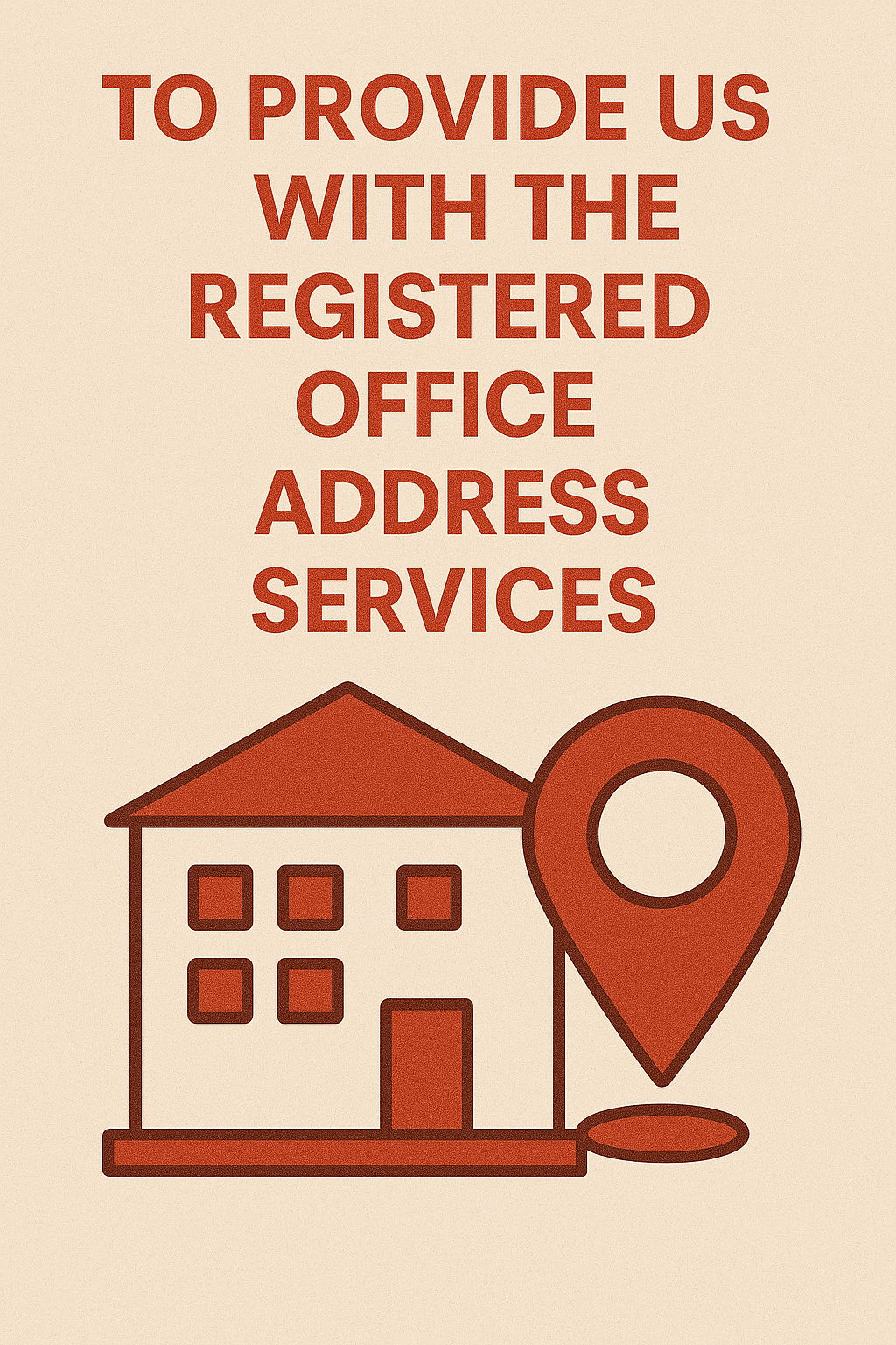 To Provide us with the Registered Office Address Services