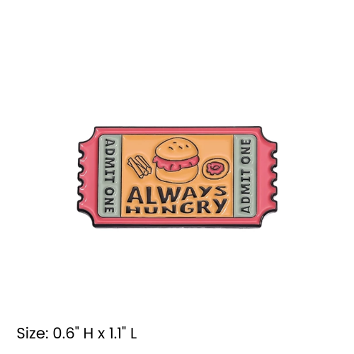Always Hungry Ticket Pin