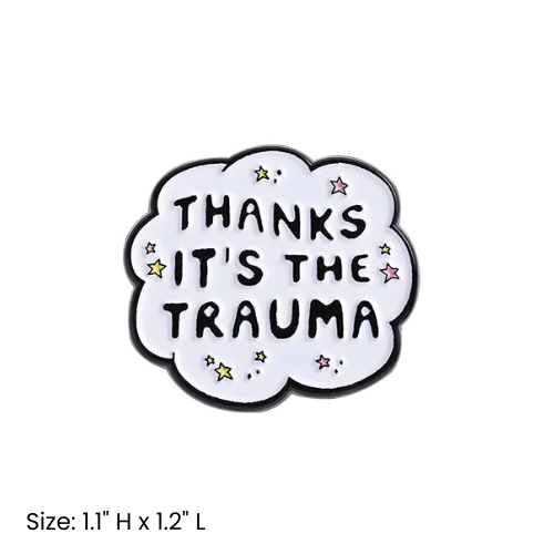 Thanks, It's The Trauma Pin