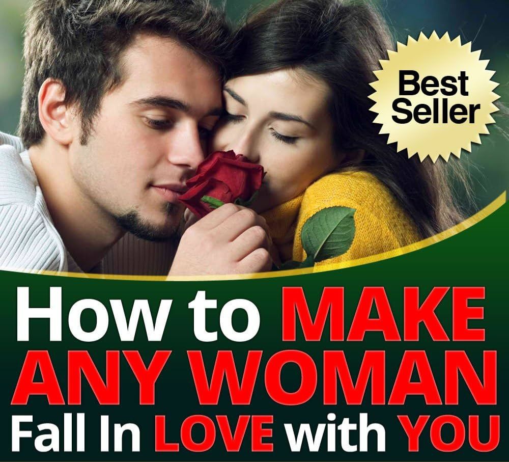 HOW TO MAKE A WOMAN FALL IN LOVE WITH YOU 