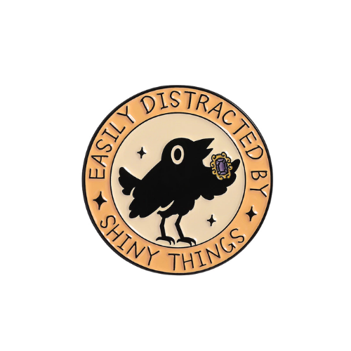 Easily Distracted By Shiny Things Raven Pin