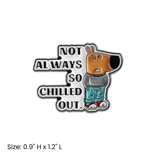 Not Always So Chilled Out Pin