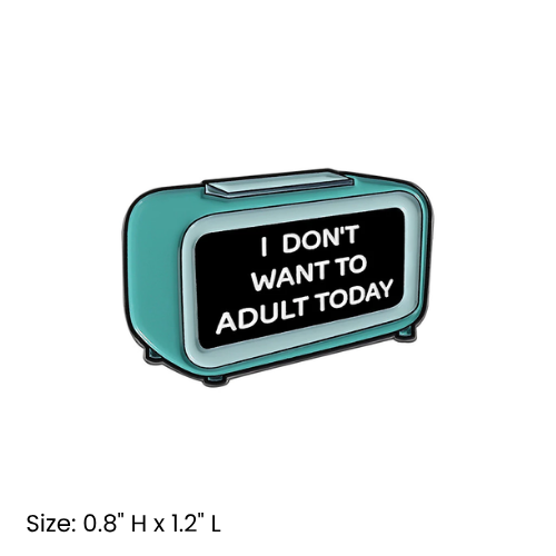 I Don't Want To Adult Today Pin