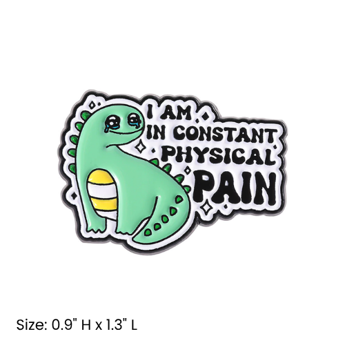 I Am In Constant Physical Pain Dino Pin