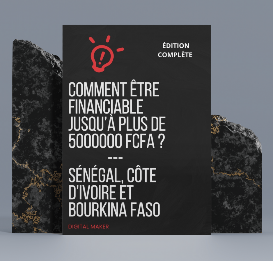 Comment être financiable jusqu’à plus de 5 000 000 FCFA ? ( Sénégal, Côte d'Ivoire et Bourkina Faso) 