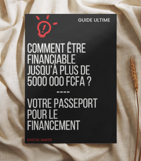 Comment être financiable jusqu’à plus de 5 000 000 FCFA ?  (GRATUIT) 