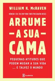 Arrume a sua cama - Pequenas atitudes que podem mudar a sua vida... e talvez o mundo
