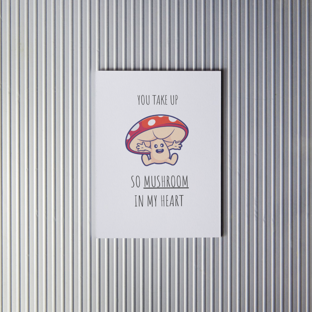 You Take Up So Mushroom In My Heart