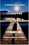 Susurros Mortales 3: El regreso del asesino (Susurros Mortales, la saga) (Spanish Edition) Peter Vergara