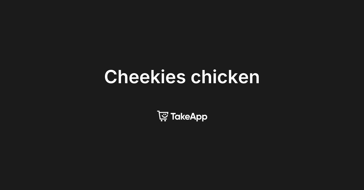 Cheekies chicken | Take App