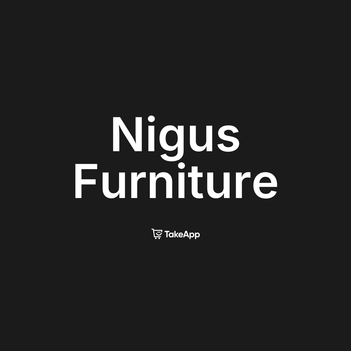 Nigus Furniture | Take App