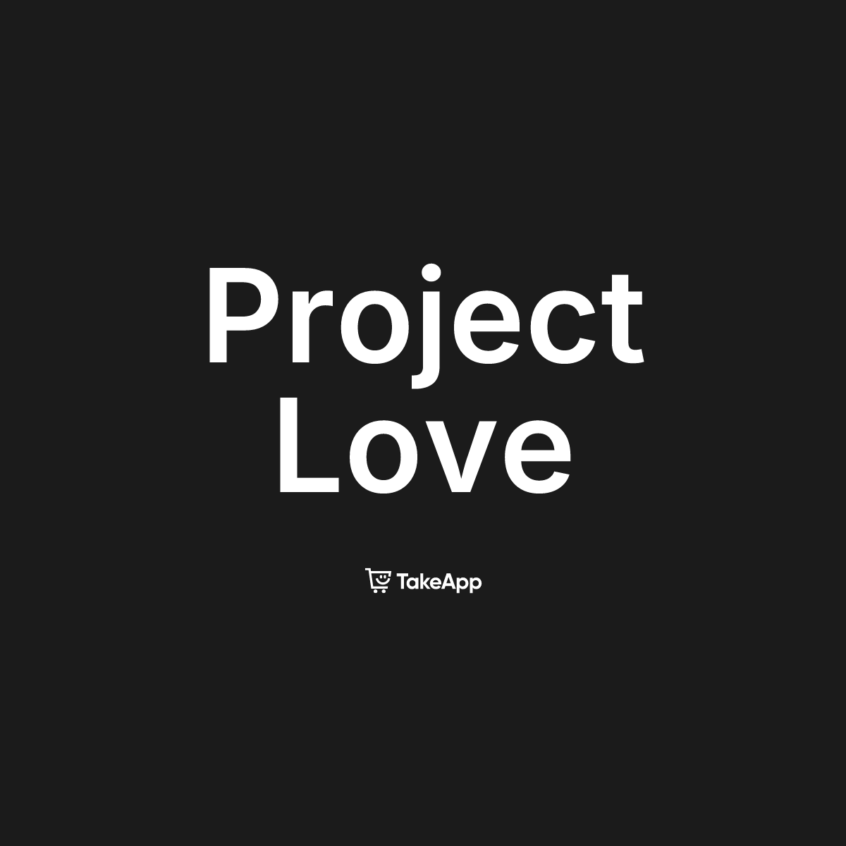 Project Love | Take App
