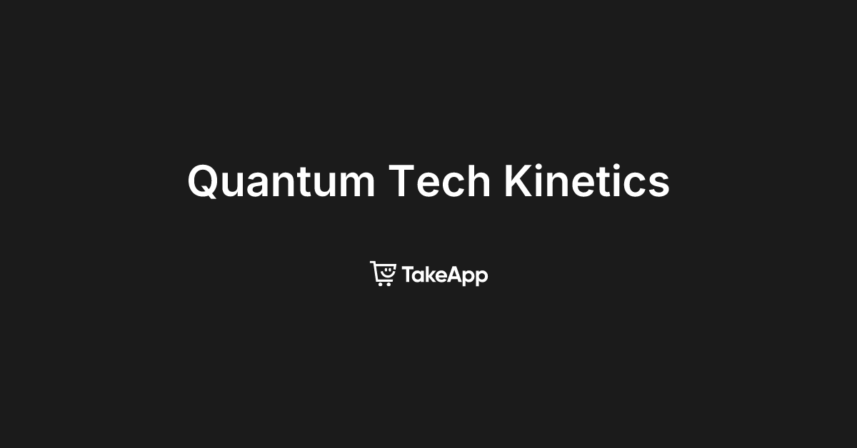 Quantum Tech Kinetics | Take App