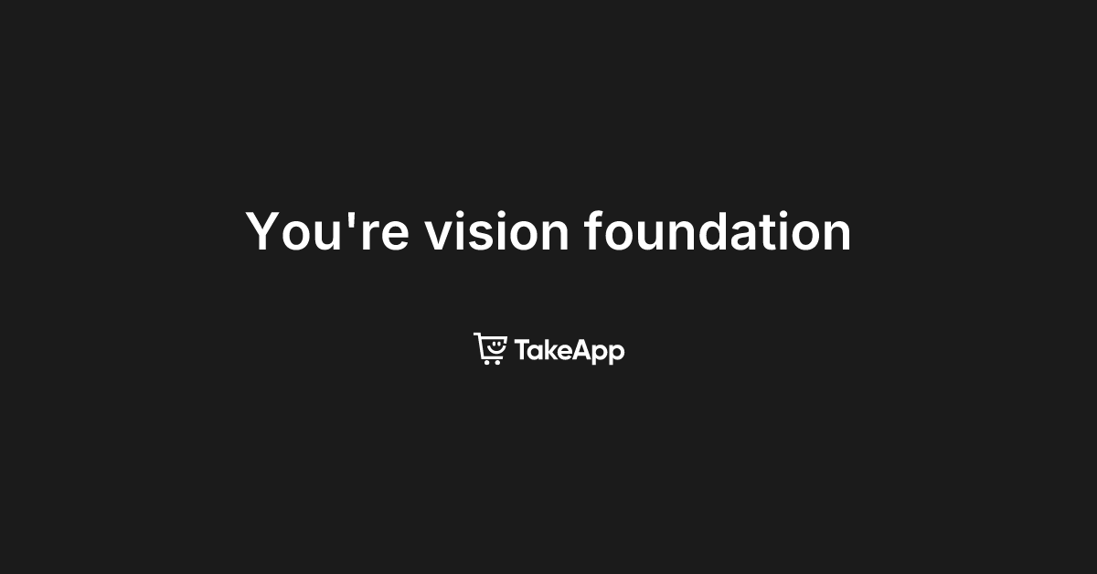 You're vision foundation | Take App