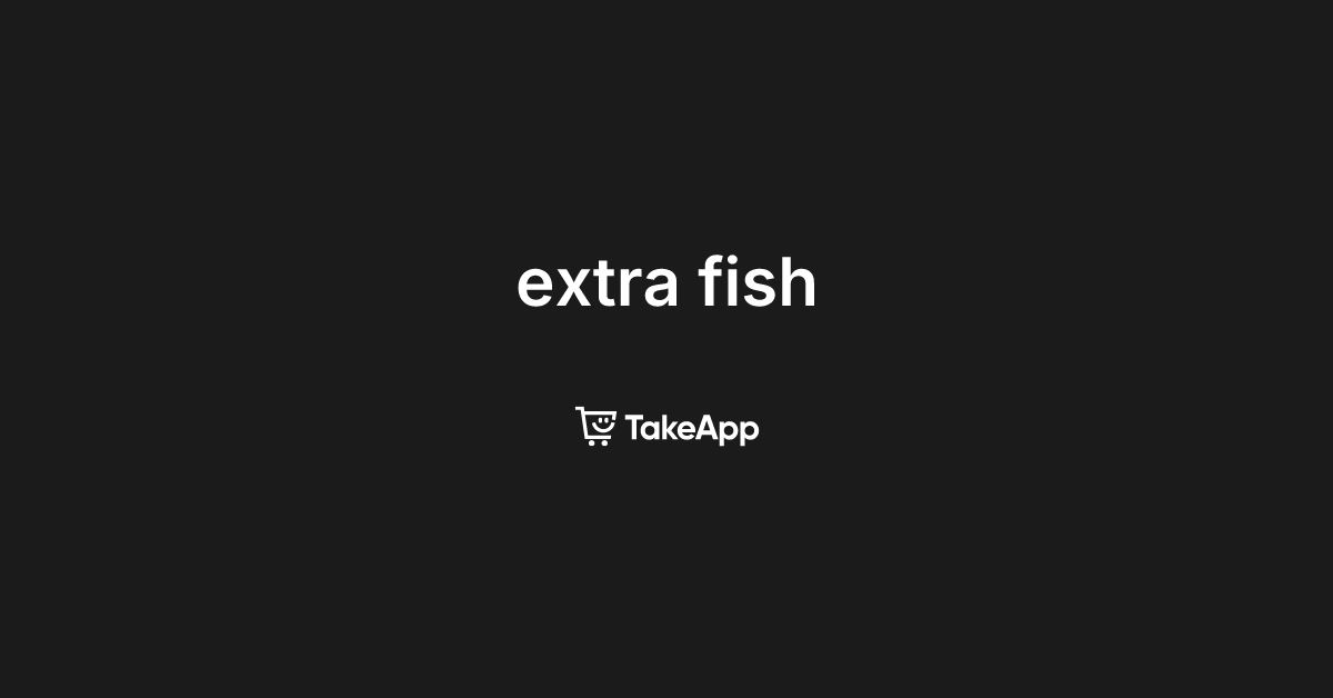 extra fish | Take App