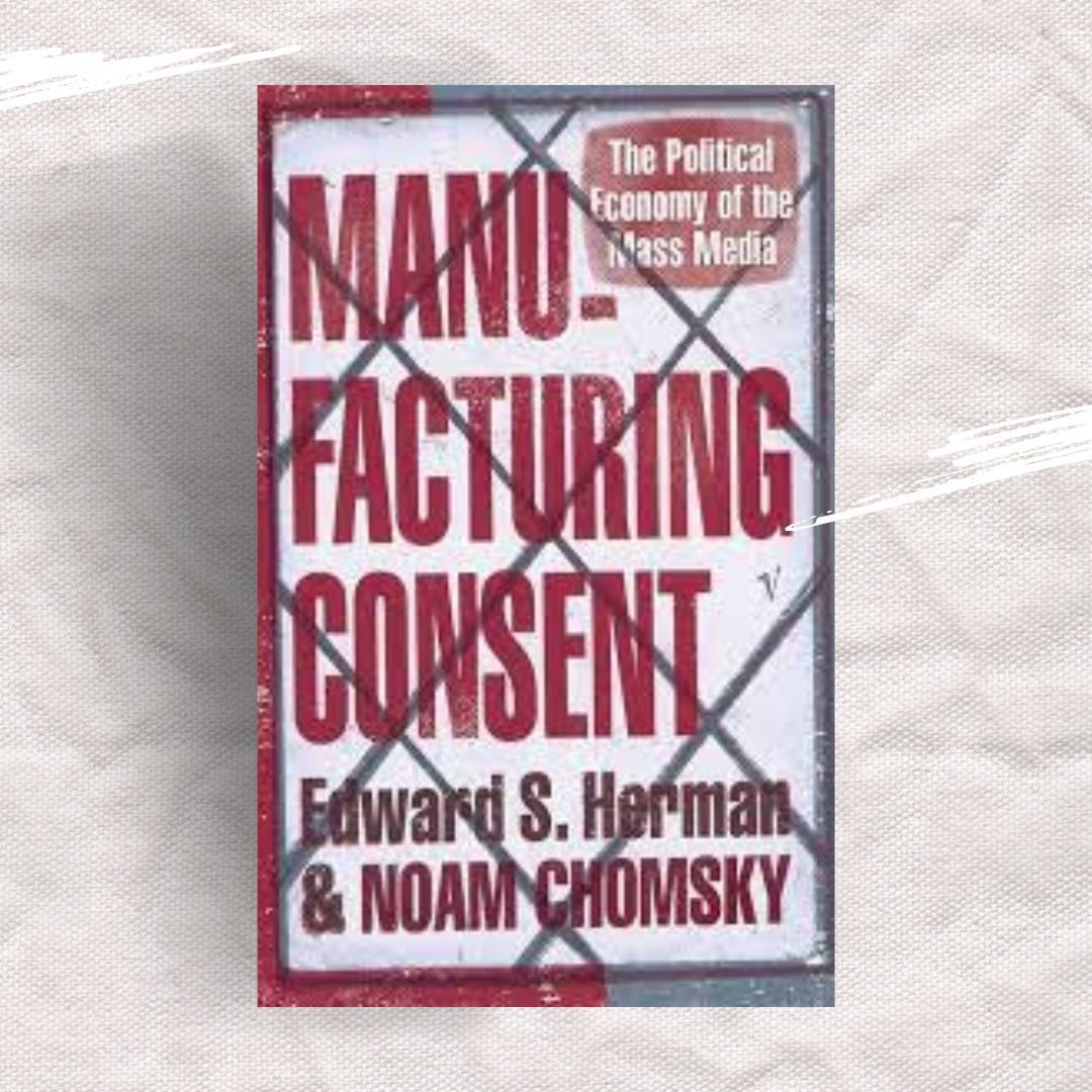 MANUFACTURING CONSENT: THE POLITICAL ECONOMY OF THE MASS MEDIA_0