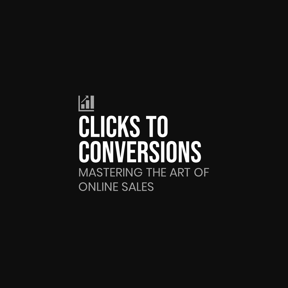 CLICKS TO CONVERSIONS: MASTERING THE ART OF ONLINE SALES_0