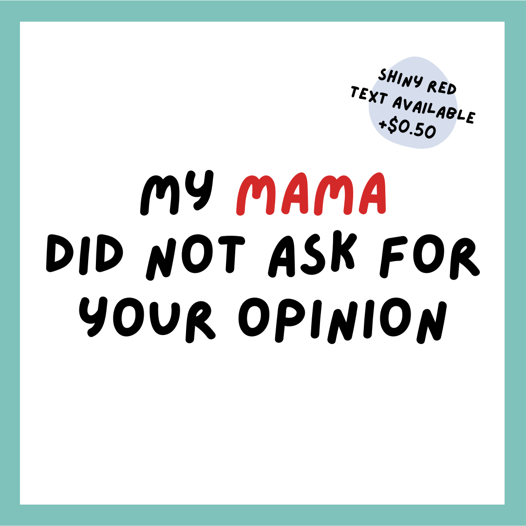 My Mama Did Not Ask For Your Opinion_1