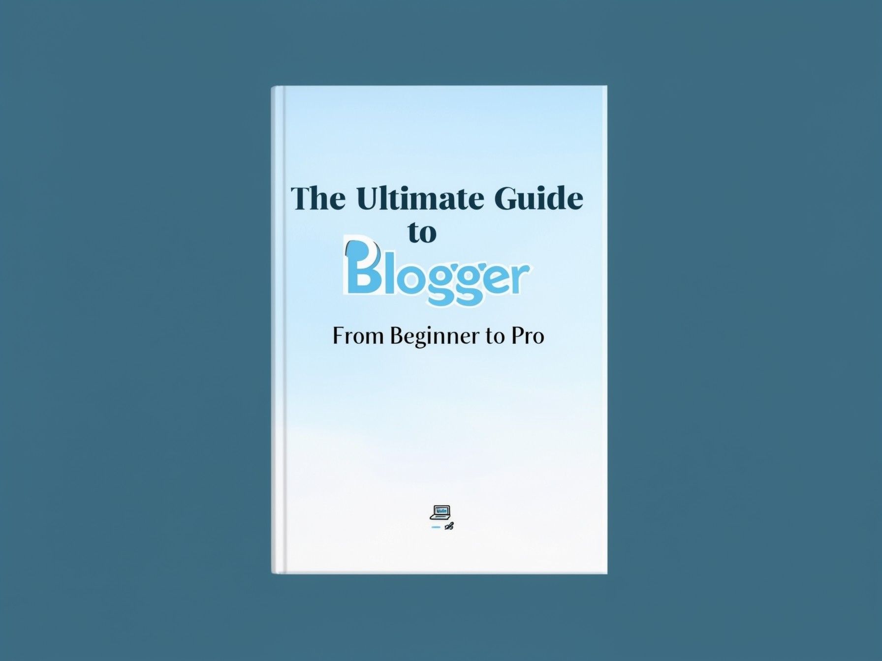 Ultimate guide to Blogger _0