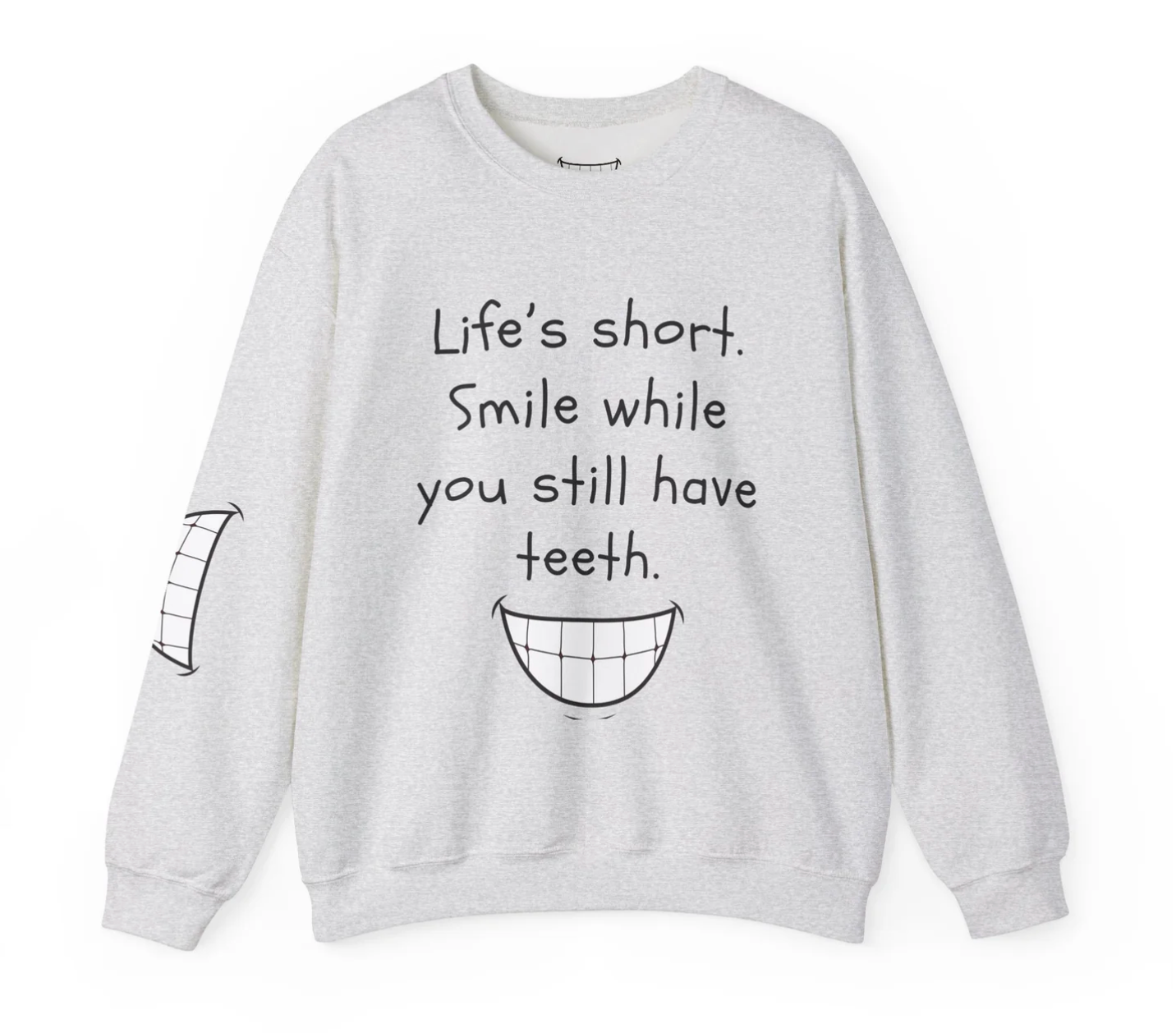 Funny Smile Crewneck Sweatshirt - "Life’s Short. Smile While You Still Have Teeth"_2