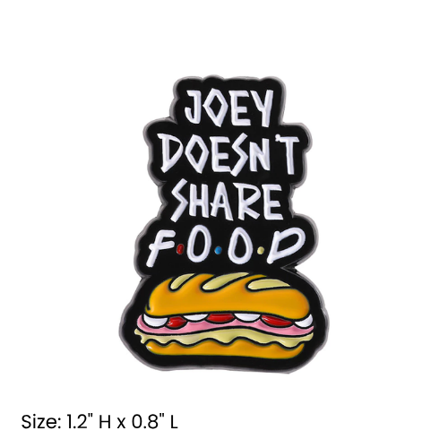 Joey Doesn't Share Food FRIENDS Pin_0