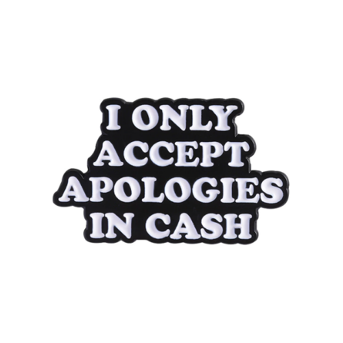 I Only Accept Apologies In Cash Pin_0