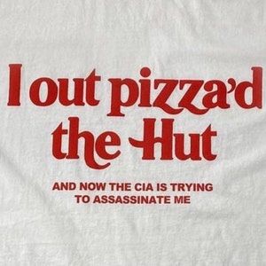 I out pizza'd the Hut CIA Assassinate Me Cursed T-Shirt Y2k Tee Cursed T-Shirt Twitter Meme Paris Hilton Shirts that go hard Weirdcore GenZ_0