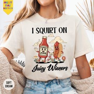 I Squirt On Juicy Wieners Shirt, Comfort Inappropriate T-Shirt, Raunchy Humor Tee, Cute Gag Gift, Exchange Gen Z Meme Shirt, Prank Gift_0