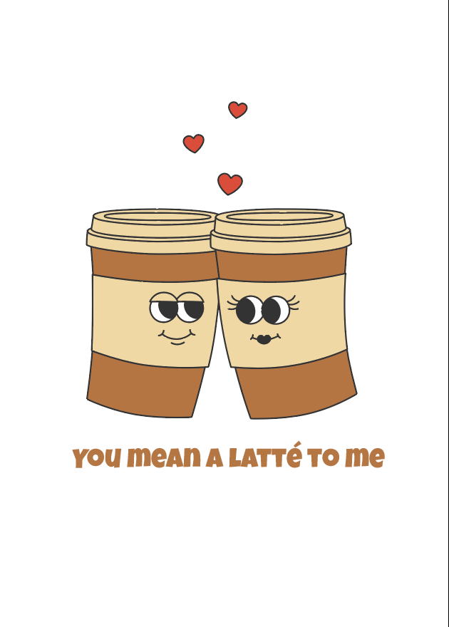 You Mean A Latte To Me Love Card_1