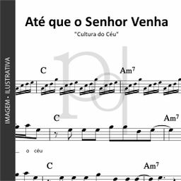 Até que o Senhor Venha • Cultura do Céu