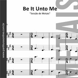 Be It Unto Me • Sessão de Metais