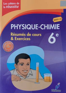 Physiques-Chimie / Les Cahiers de la Réussite (Valesse) - 6ieme