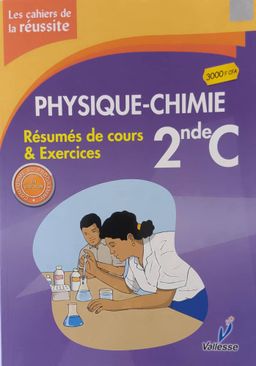 Physiques-Chimie / Les Cahiers de la Réussite (Valesse) - 2nd C