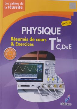 Physique / Les Cahiers de la Réussite (Valesse) - Tle CDE