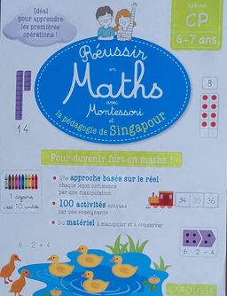 Réussir en Maths avec Montessori et la Pédagogie de Singapour (Larousse) - CP