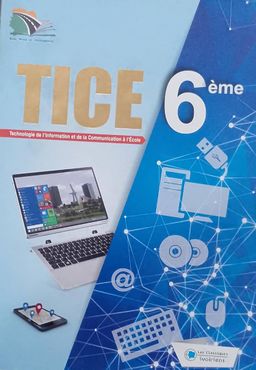 TICE (Technologie de l'information et de la communication a l’école) 6ieme - Manuel - Les Classiques Ivoiriens