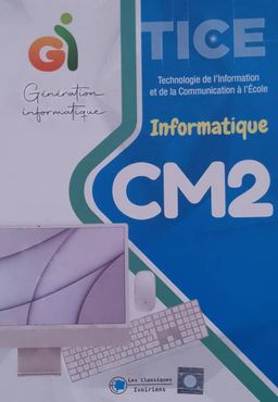 TICE (Technologie de l'information et de la communication a l’école) CM2 - Manuel - Les Classiques Ivoiriens