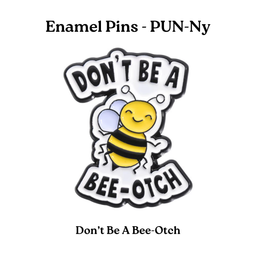 Don't Be A Bee-Otch